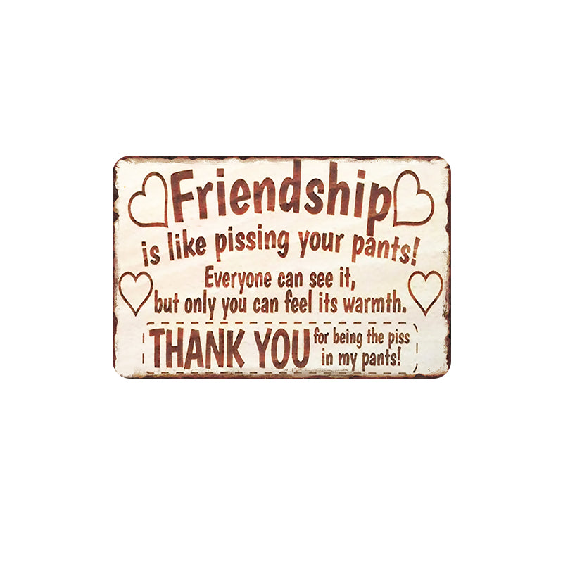 TIN SIGN FRIENDSHIP IS LIKE PISSING YOUR PANTS