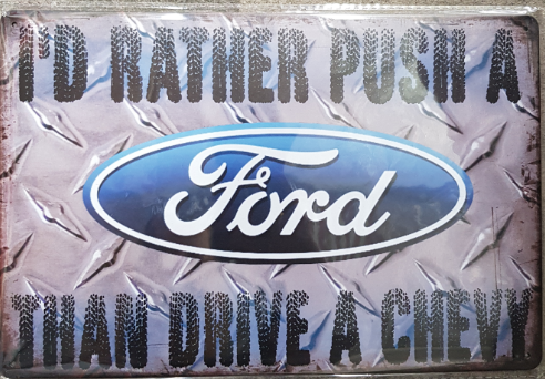 TIN SIGN I'D RATHER PUSH A FORD THEN DRIVE A CHEVY