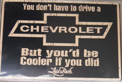 TIN SIGN YOU DON'T HAVE TO DRIVE A CHEV BUT YOU'D