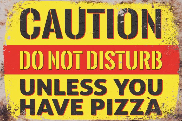 TIN SIGN CAUTION DO NOT DISTURB UNLESS PIZZA