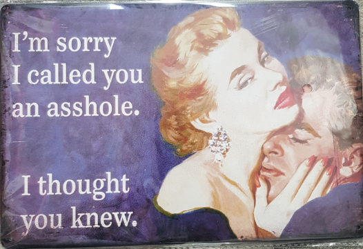 TIN SIGN I'M SORRY I CALLED YOU AN ASSHOLE I THOUG