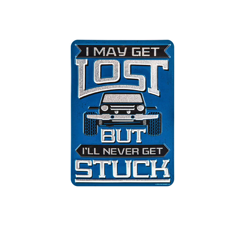 TIN SIGN I MAY GET LOST BUT I'LL NEVER GET STUCK