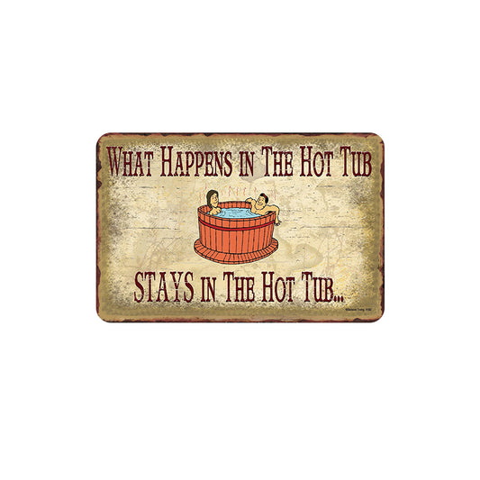 TIN SIGN WHAT HAPPENS IN THE HOT TUB