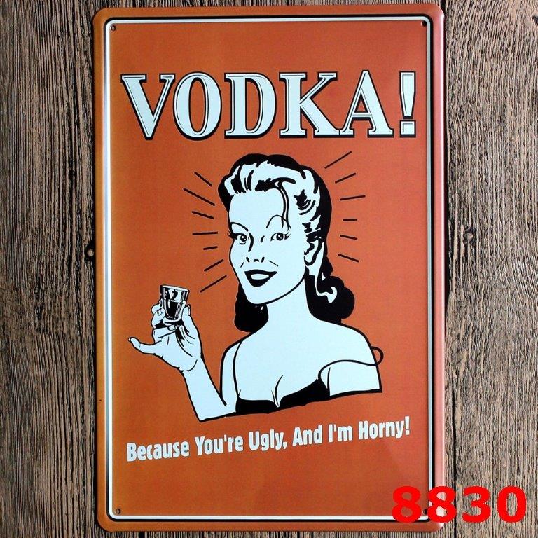 TIN SIGN VODKA BECAUSE YOUR UGLY AND IM HORNY