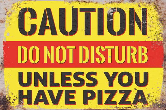 TIN SIGN CAUTION DO NOT DISTURB UNLESS PIZZA