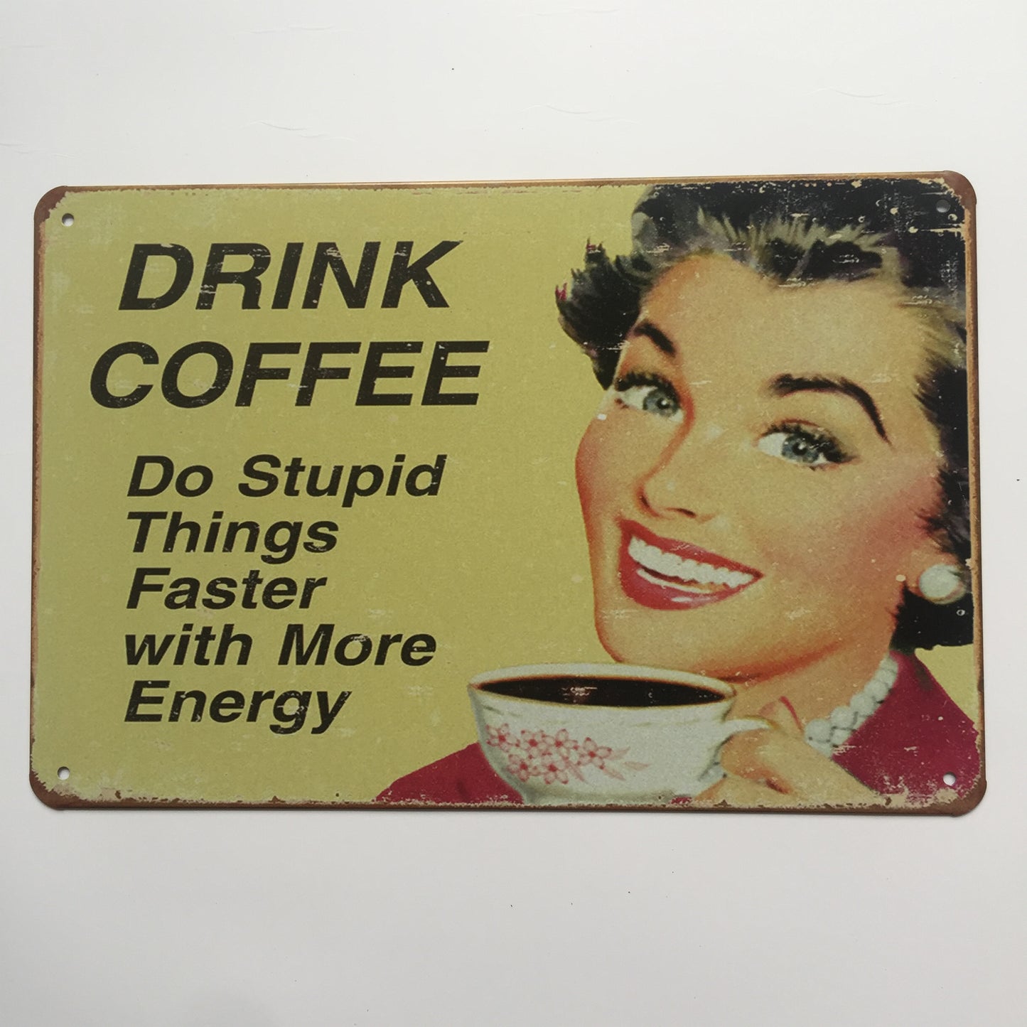 TIN SIGN DRINK COFFEE DO STUPID THINGS FASTER