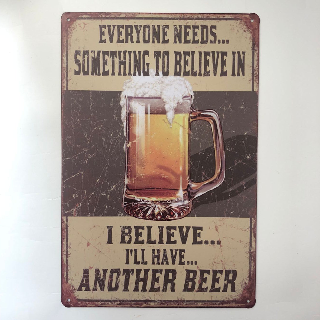 TIN SIGN EVERYONE NEEDS SOMETHING TO BELIEVE IN