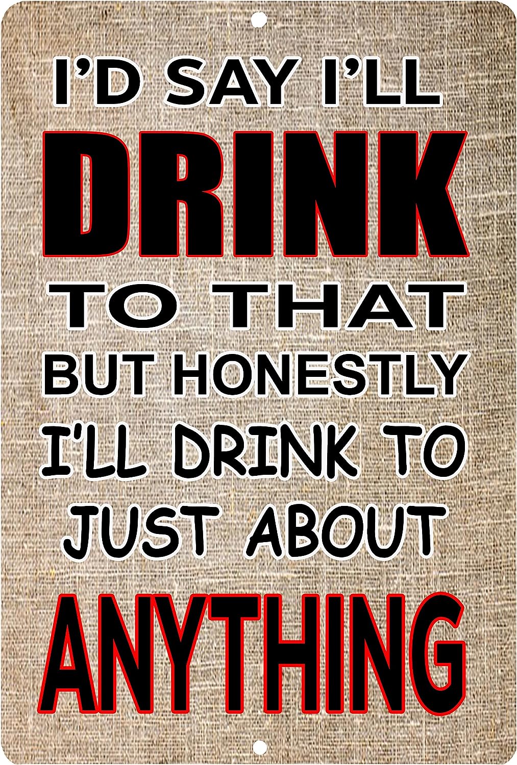 TIN SIGN I'D SAY I'LL DRINK TO THAT