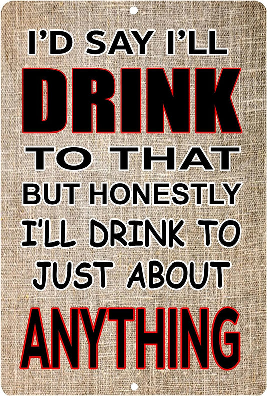 TIN SIGN I'D SAY I'LL DRINK TO THAT