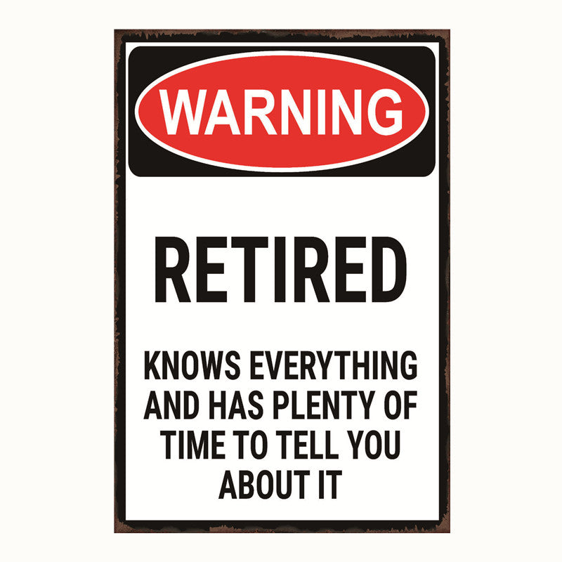 TIN SIGN WARNING RETIRED KNOWS EVERYTHING