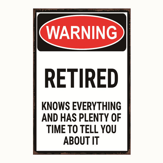 TIN SIGN WARNING RETIRED KNOWS EVERYTHING