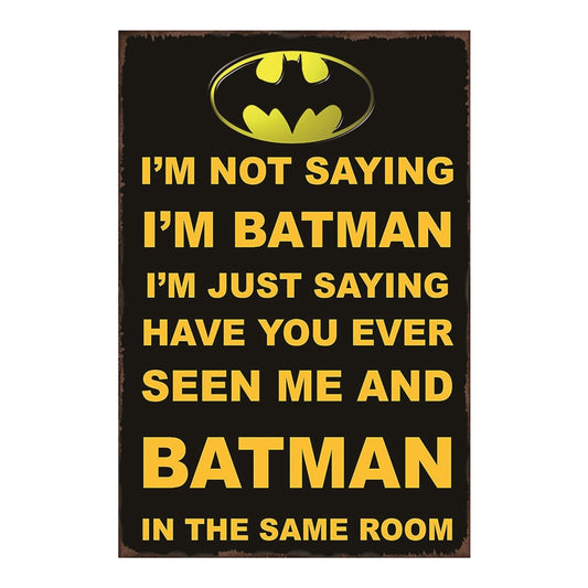 TIN SIGN IM NOT SAYING IM BATMAN