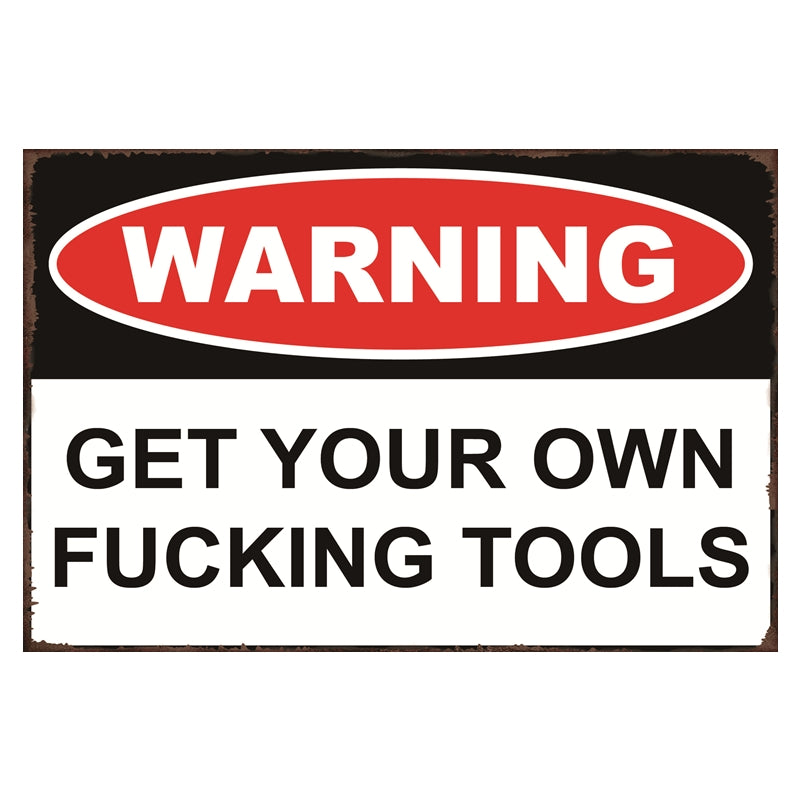 TIN SIGN WARNING GET YOUR OWN F'CKING TOOLS