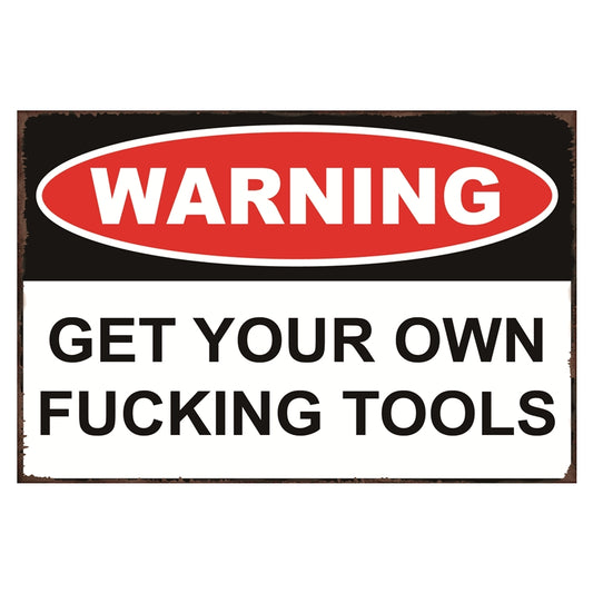 TIN SIGN WARNING GET YOUR OWN F'CKING TOOLS